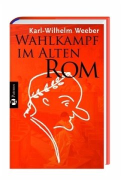 Wahlkampf im alten Rom - Weeber, Karl-Wilhelm