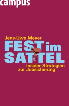 Fest im Sattel, Insider-Strategien zur Jobsicherung - Meyer, Jens U.