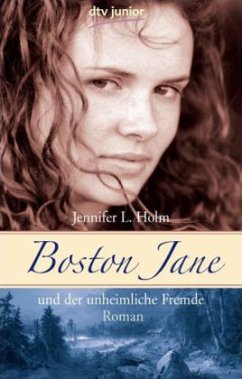 Boston Jane und der unheimliche Fremde / Boston Jane Bd.2 - Holm, Jennifer L.