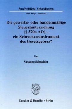 Die gewerbs- oder bandenmäßige Steuerhinterziehung (§ 370a AO) - ein Schreckensinstrument des Gesetzgebers? - Schneider, Susanne