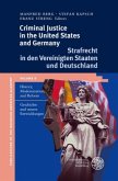 Criminal Justice in the United States and Germany / Strafrecht in den Vereinigten Staaten und Deutschland. Criminal Justice in the United States and Germany