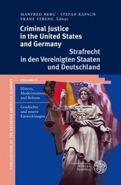 Criminal Justice in the United States and Germany / Strafrecht in den Vereinigten Staaten und Deutschland. Criminal Justice in the United States and Germany - Berg, Manfred / Kapsch, Stefan / Streng, Franz (eds.)