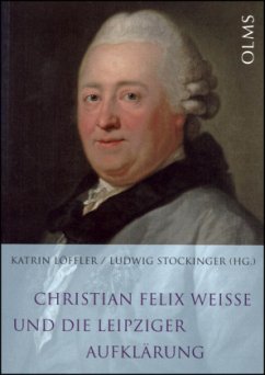 Christian Felix Weisse und die Leipziger Aufklärung - Löffler, Katrin / Stockinger, Ludwig (Hgg.)