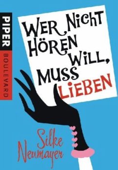 Wer nicht hören will, muss lieben - Neumayer, Silke