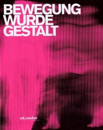 Bewegung wurde Gestalt Bewegung wurde Gestalt