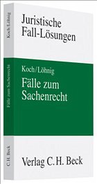 Fälle zum Sachenrecht - Koch, Jens / Löhnig, Martin