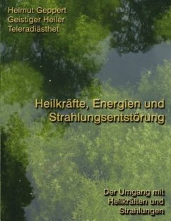 Heilkräfte, Energien und Strahlungsentstörung - Geppert, Helmut