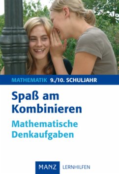 Spaß am Kombinieren - Mathematische Denkaufgaben, 9./10. Schuljahr