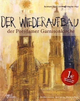 Der Wiederaufbau der Potsdamer Gamisonkirche Der Wiederaufbau der Potsdamer Gamisonkirche