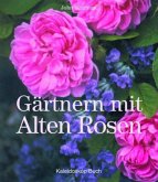 Gärtnern mit Alten Rosen