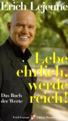 Lebe ehrlich, werde reich! - Lejeune, Erich J.