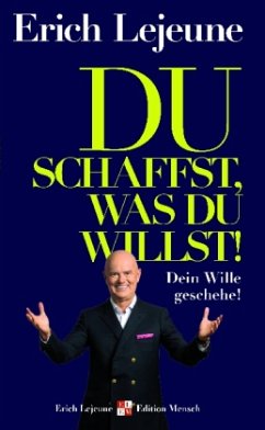 Du schaffst, was du willst! - Lejeune, Erich J.