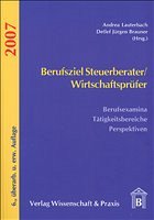 Berufsziel Steuerberater/Wirtschaftsprüfer 2007 - Brauner, Detlef Jürgen / Lauterbach, Andrea (Hgg.)