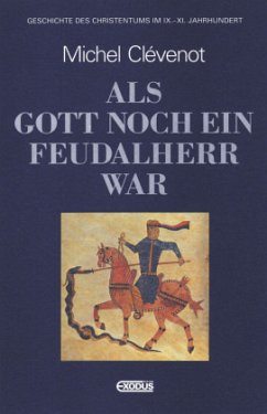 Cover Geschichte des Christentums / Als Gott noch ein Feudalherr war / Geschichte des Christentums Im 9. bis 11. Jh.
