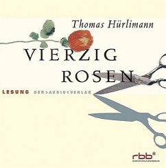 Vierzig Rosen, 6 Audio-CDs - Hürlimann, Thomas