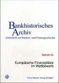 Europäische Finanzplätze im Wettbewerb / Bankhistorisches Archiv - Beihefte Beih.45