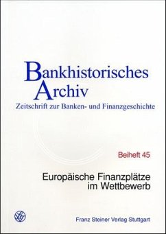 Europäische Finanzplätze im Wettbewerb / Bankhistorisches Archiv - Beihefte Beih.45 - Institut für bankhistorische Forschung
