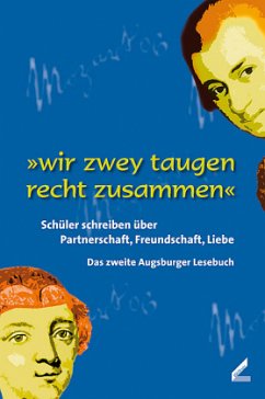 Cover wir zwey taugen recht zusammen. Schüler schreiben über Partnerschaft, Freundschaft, Liebe - Das zweite Augsburger Lesebuch