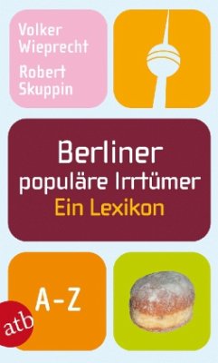Berliner populäre Irrtümer - Wieprecht, Volker; Skuppin, Robert