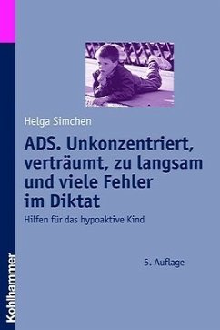 ADS. Unkonzentriert, verträumt, zu langsam und viele Fehler im Diktat - Simchen, Helga