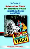 Die Schatzsucher-Mafia schlägt zu; Spion auf der Flucht; Vergebliche Suche nach Gabi / TKKG Bd.15 Die Schatzsucher-Mafia schlägt zu; Spion auf der Flucht; Vergebliche Suche nach Gabi / TKKG Bd.15