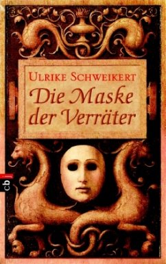 Die Maske der Verräter - Schweikert, Ulrike