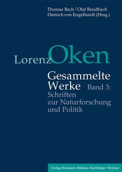 Lorenz Oken - Gesammelte Werke 3. Schriften zur Naturforschung und Politik - Oken, Lorenz