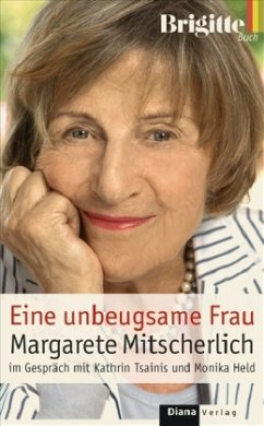 Eine unbeugsame Frau - Mitscherlich, Margarete; Tsainis, Kathrin; Held, Monika