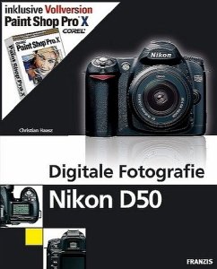 Digitale Fotografie Nikon D50 inklusive Vollversion Paint Shop Pro X, m. 2 CD-ROMs - Haasz, Christian