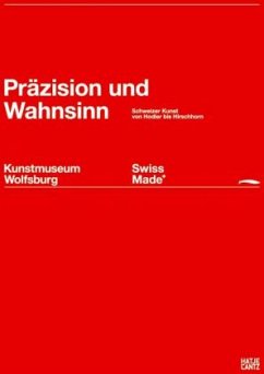 Swiss Made - Präzision und Wahnsinn - Kunstmuseum Wolfsburg (Hrsg.)