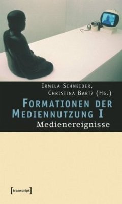 Medienereignisse / Formationen der Mediennutzung Bd.1 - Bartz, Christina