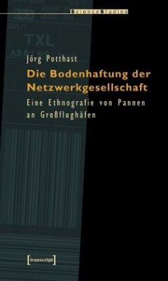Die Bodenhaftung der Netzwerkgesellschaft - Potthast, Jörg