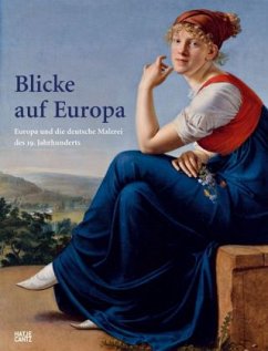 Blicke auf Europa - Staatliche Museen zu Berlin / Staatliche Kunstsammlungen Dresden / Bayerische Staatsgemäldesammlungen München (Hgg.)