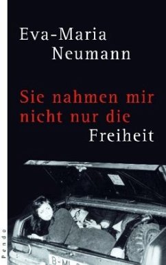 Sie nahmen mir nicht nur die Freiheit - Neumann, Eva-Maria