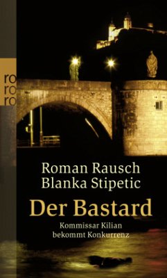 Der Bastard: Kommissar Kilian bekommt Konkurrenz - Rausch, Roman;Stipetic, Blanka