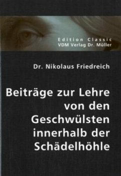 Beiträge zur Lehre von den Geschwülsten innerhalb der Schädelhöhle - Friedreich, Nikolaus