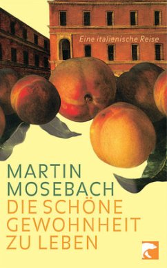 Die schöne Gewohnheit zu leben - Mosebach, Martin