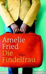 Die Findelfrau - Fried, Amelie Die Findelfrau - Fried, Amelie