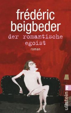 Der romantische Egoist - Beigbeder, Frédéric