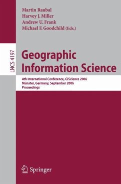 Geographic Information Science - Raubal, Martin / Miller, Harvey J. / Frank, Andrew U. / Goochild, Michael F. (eds.)