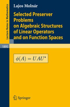 Selected Preserver Problems on Algebraic Structures of Linear Operators and on Function Spaces - Molnár, L.