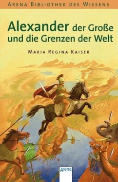 Alexander der Große und die Grenzen der Welt / Lebendige Biographien - Kaiser, Maria Regina