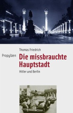 Die missbrauchte Hauptstadt - Friedrich, Thomas