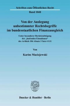 Von der Auslegung unbestimmter Rechtsbegriffe im bundesstaatlichen Finanzausgleich - Maciejewski, Karim