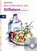 Das Geheimnis des Stilllebens im Aquarell, m. DVD