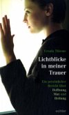 Lichtblicke in meiner Trauer Lichtblicke in meiner Trauer