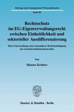 Rechtsschutz im EG-Eigenverwaltungsrecht zwischen Einheitlichkeit und sektorieller Ausdifferenzierung. - Krämer, Hannes