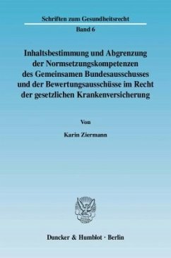 Inhaltsbestimmung und Abgrenzung der Normsetzungskompetenzen des Gemeinsamen Bundesausschusses und der Bewertungsausschü - Ziermann, Karin