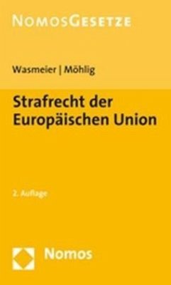 Strafrecht der Europäischen Union - Wasmeier, Martin / Möhlig, Angelika (Hrsg.)