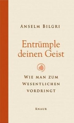 Entrümple deinen Geist - Bilgri, Anselm